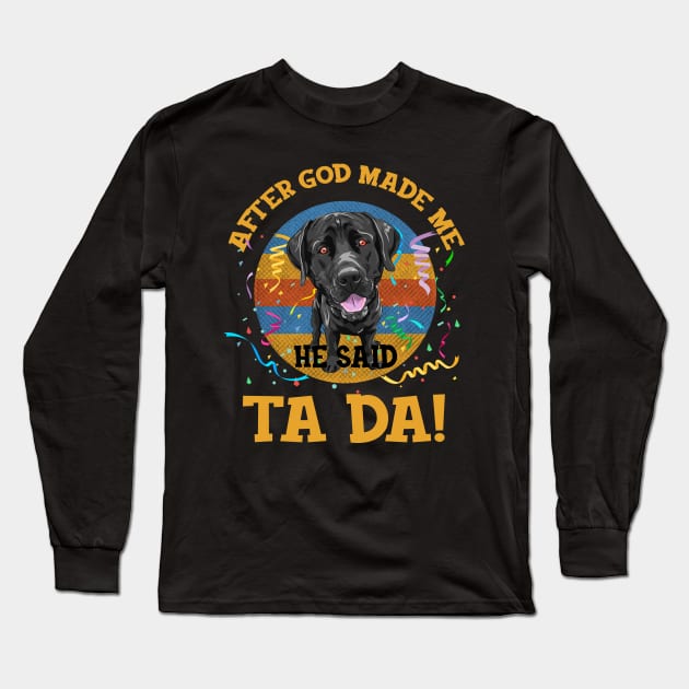 After God Made Me He Said Tada Labrador Funny Long Sleeve T-Shirt by AxelRoldns